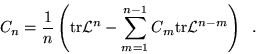 \begin{displaymath}C_n=\frac{1}{n}\left({\rm tr}{\cal L}^n-
\sum_{m=1}^{n-1}C_m{\rm tr}{\cal L}^{n-m}\right)\;\;.
\end{displaymath}