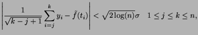 $\displaystyle \left\vert \frac{1}{\sqrt{k-j+1}}\sum_{i=j}^k y_i-\tilde f(t_i) \right\vert < \sqrt{2\log(n)}\sigma\quad 1\leq j\leq k\leq n,$